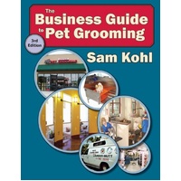 The Business Guide to Pet Grooming by Sam Kohl